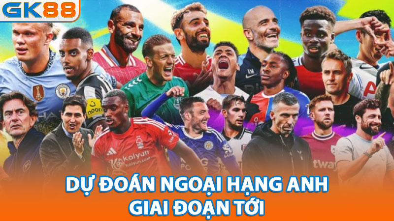 du-doan-ngoai-hang-anh-giai-doan-toi